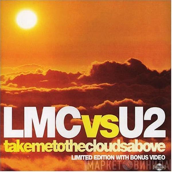 Vs LMC  U2  - Take Me To The Clouds Above