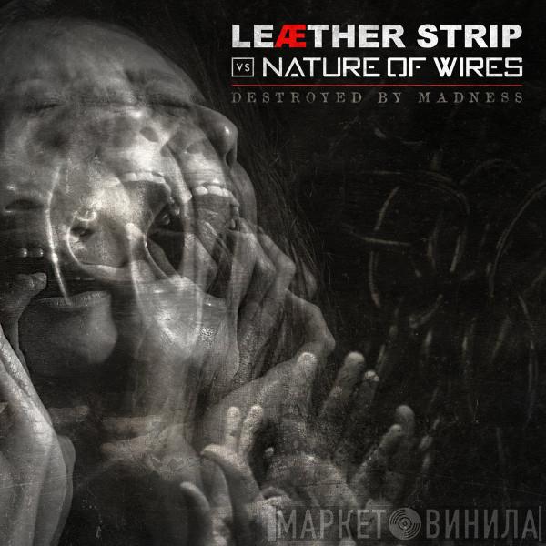 Vs Leæther Strip  Nature Of Wires  - Destroyed By Madness