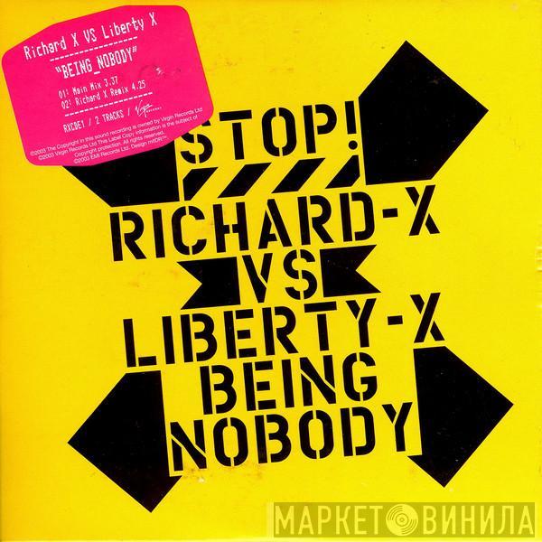 Vs Richard X  Liberty X  - Being Nobody