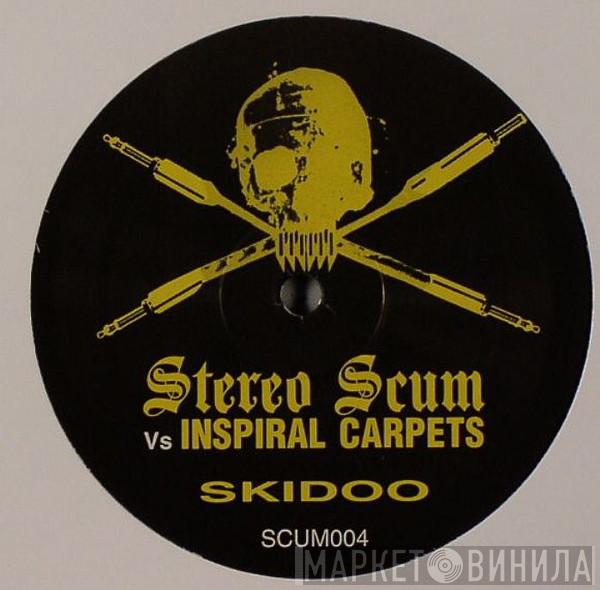 Vs Stereo Scum  Inspiral Carpets  - Skidoo