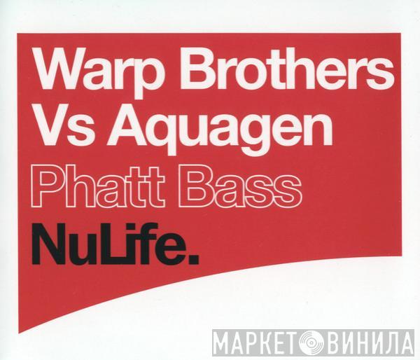 Vs Warp Brothers  Aquagen  - Phatt Bass