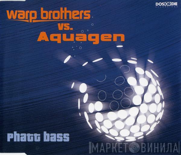Vs. Warp Brothers  Aquagen  - Phatt Bass