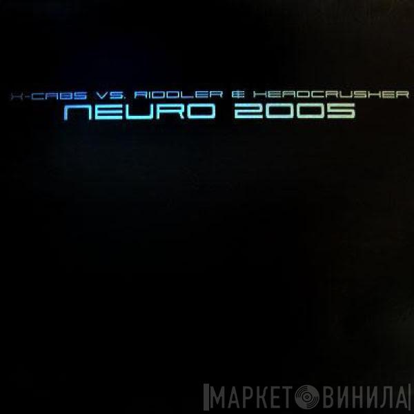 Vs. X-Cabs  Riddler & Headcrusher  - Neuro 2005