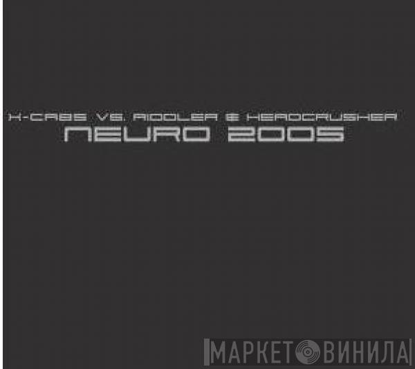 Vs. X-Cabs  Riddler & Headcrusher  - Neuro 2005