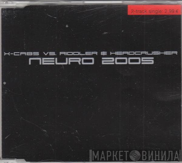 Vs. X-Cabs  Riddler & Headcrusher  - Neuro 2005