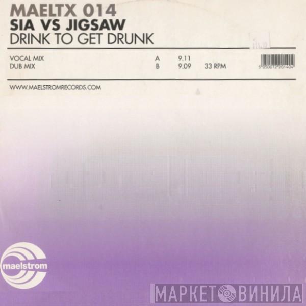 Vs. Sia  Jigsaw  - Drink To Get Drunk