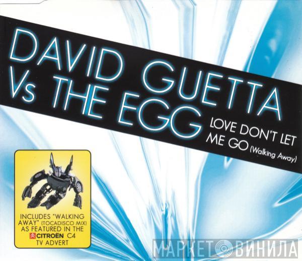 Vs. David Guetta  The Egg  - Love Don't Let Me Go (Walking Away)