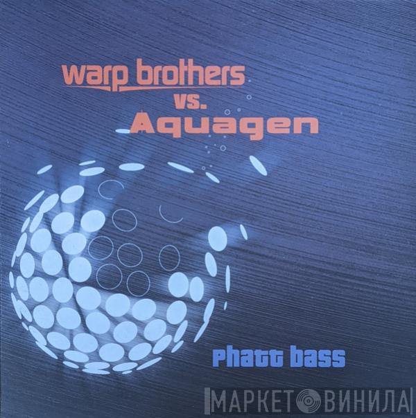 Vs. Warp Brothers  Aquagen  - Phatt Bass