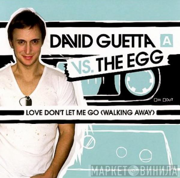 Vs. David Guetta  The Egg  - Love Don't Let Me Go (Walking Away)