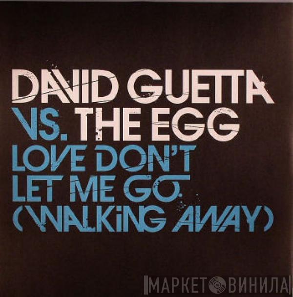 Vs. David Guetta  The Egg  - Love Don't Let Me Go (Walking Away)