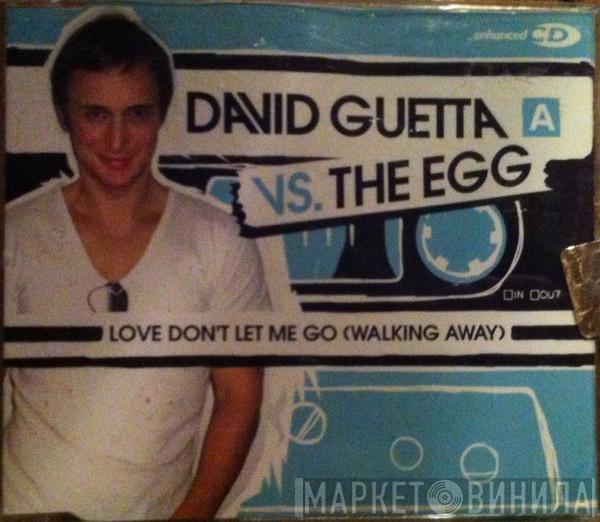 Vs. David Guetta  The Egg  - Love Don't Let Me Go (Walking Away)
