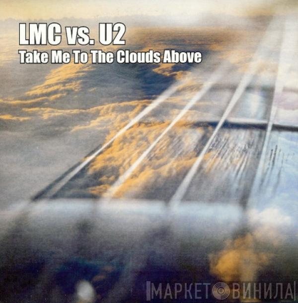 Vs. LMC  U2  - Take Me To The Clouds Above