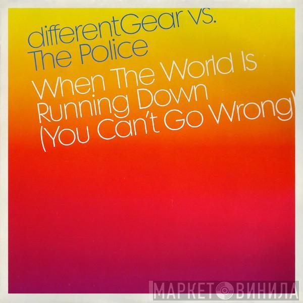 Vs. Different Gear  The Police  - When The World Is Running Down (You Can't Go Wrong)