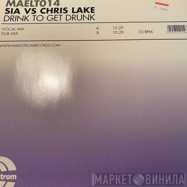 Vs. Sia  Chris Lake  - Drink To Get Drunk