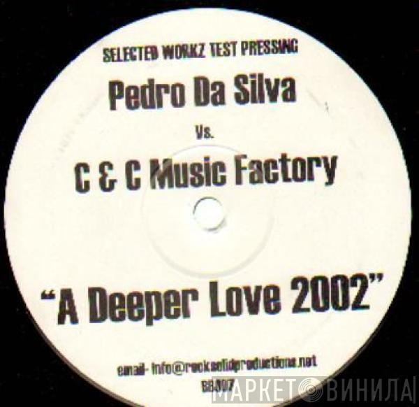 Vs. Pedro Da Silva  C + C Music Factory  - A Deeper Love 2002