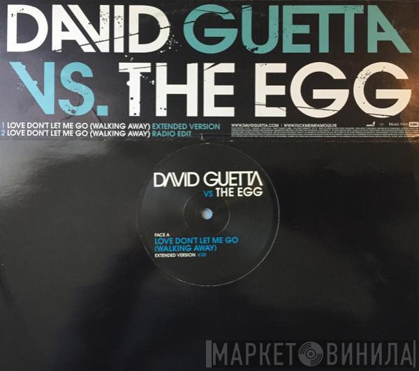 Vs. David Guetta  The Egg  - Love Don't Let Me Go (Walking Away)
