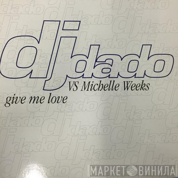 Vs. DJ Dado  Michelle Weeks  - Give Me Love