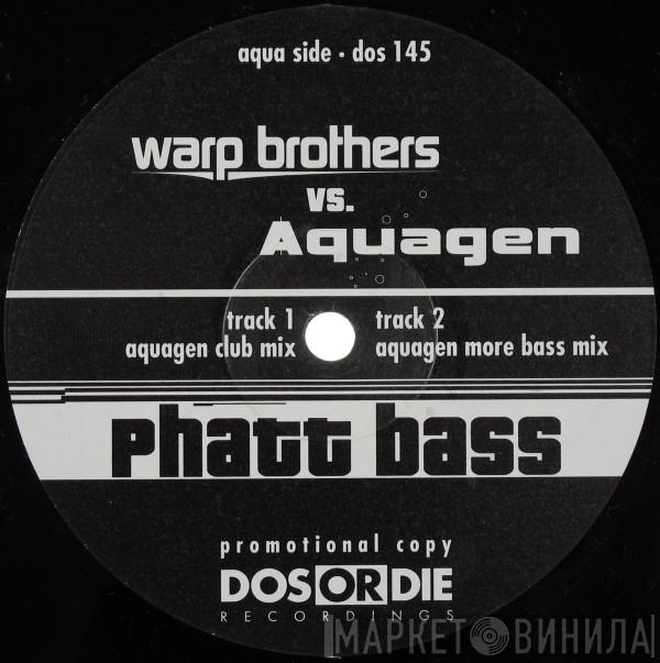 Vs. Warp Brothers  Aquagen  - Phatt Bass