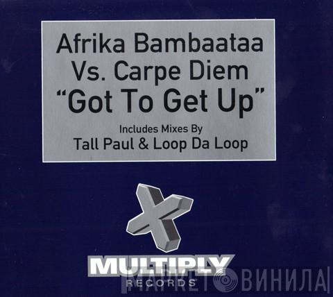 Vs. Afrika Bambaataa  Carpe Diem  - Got To Get Up