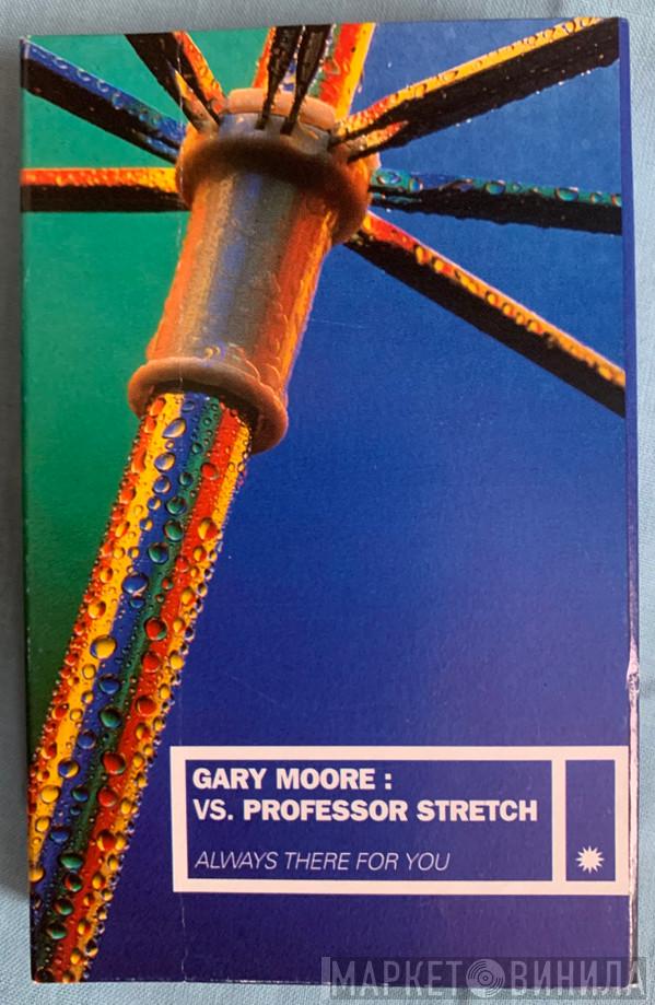 Vs. Gary Moore  Professor Stretch  - Always There For You
