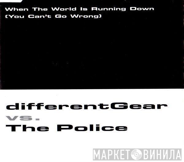 Vs. Different Gear  The Police  - When The World Is Running Down (You Can't Go Wrong)