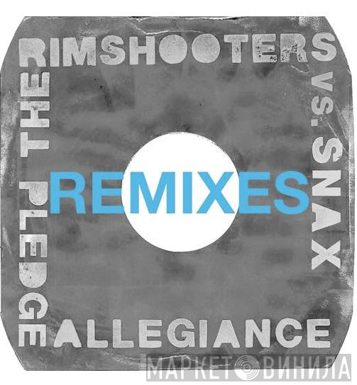 Vs. The Rimshooters  Snax  - Pledge Allegiance - Remixes