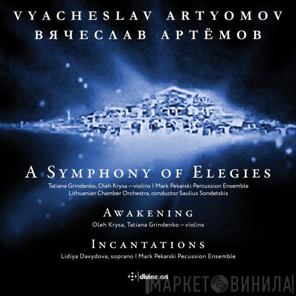 , Vyacheslav Artyomov , Tatiana Grindenko | Oleg Krysa , Pekarsky Percussion Ensemble , Conductor Lithuanian Chamber Orchestra , Saulius Sondeckis  Лидия Давыдова  - A Symphony Of Elegies