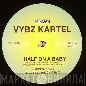 Vybz Kartel - Half On A Baby (Remixes)