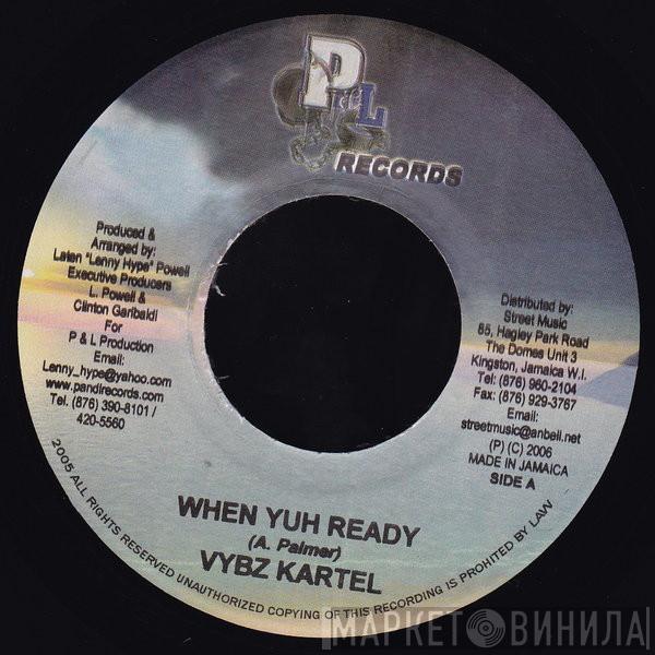 Vybz Kartel - When Yuh Ready