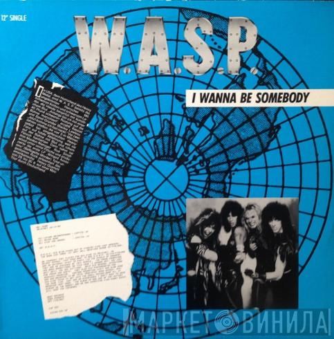  W.A.S.P.  - I Wanna Be Somebody