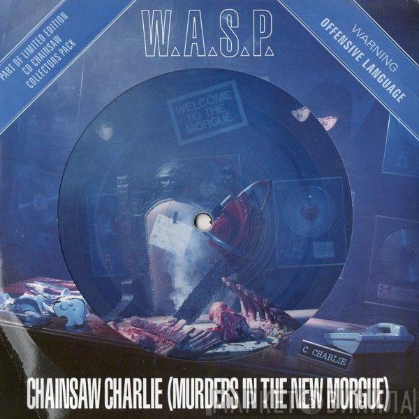 W.A.S.P. - Chainsaw Charlie (Murders In The New Morgue)