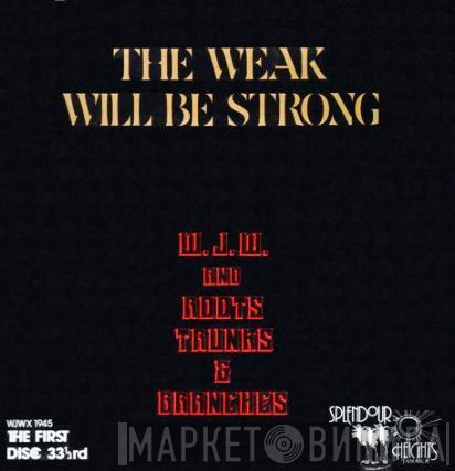 W.J.W. And Roots Trunks & Branches - The Weak Will Be Strong
