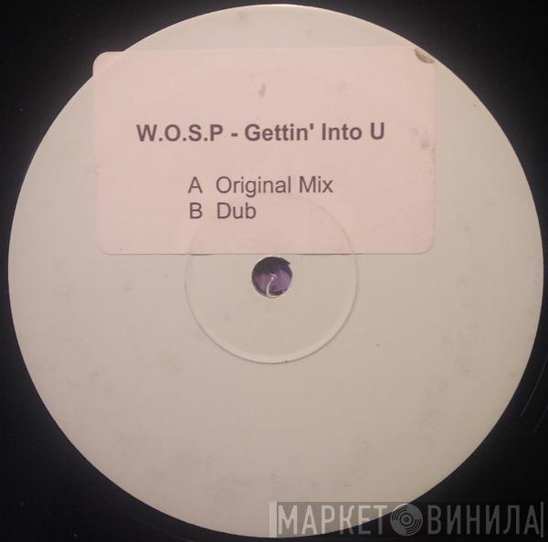  W.O.S.P.  - Gettin' Into U