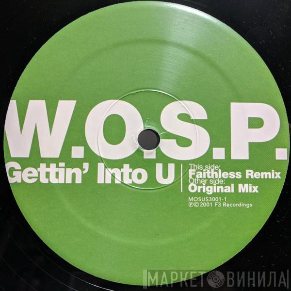  W.O.S.P.  - Gettin' Into U
