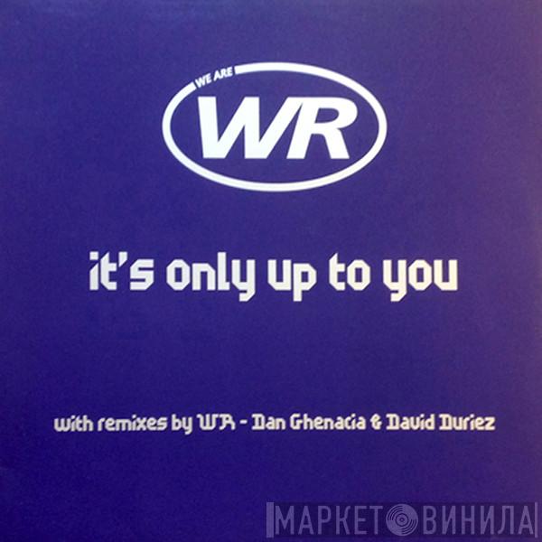 WR - It's Only Up To You