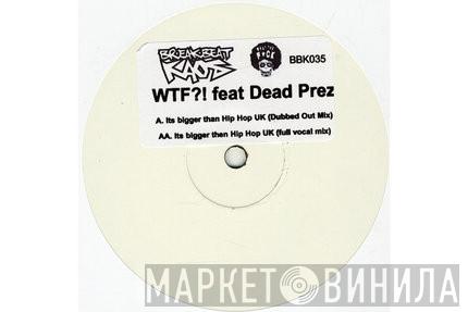 WTF?!, dead prez - Its Bigger Than Hip Hop UK