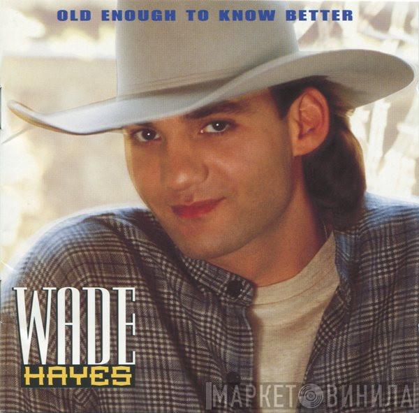 Wade Hayes - Old Enough To Know Better