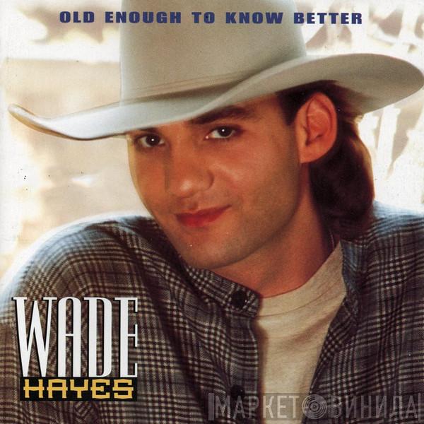 Wade Hayes - Old Enough To Know Better
