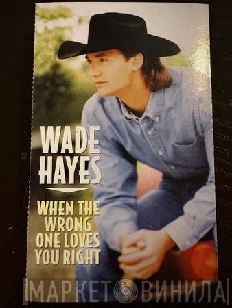  Wade Hayes  - When The Wrong One Loves You Right