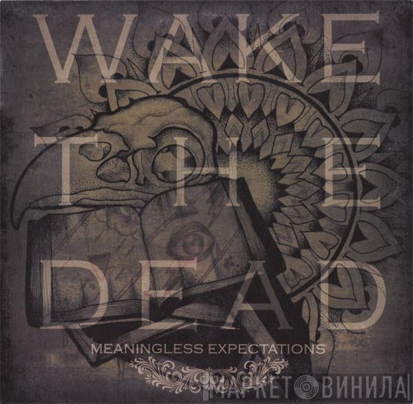 Wake The Dead - Meaningless Expectations