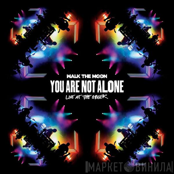 Walk The Moon  - You Are Not Alone (Live At The Greek)