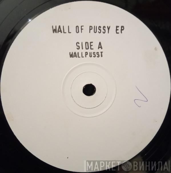  - Wall Of Pussy EP