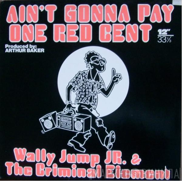  Wally Jump Jr & The Criminal Element  - Ain't Gonna Pay One Red Cent