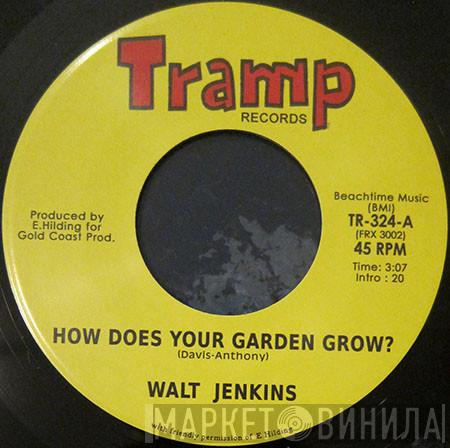 Walt Jenkins - How Does Your Garden Grow?