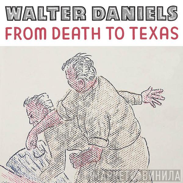 Walter Daniels - From Death To Texas
