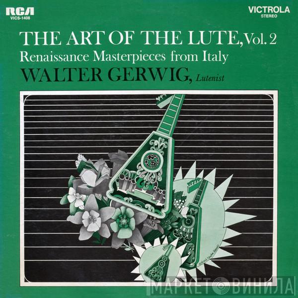 Walter Gerwig - The Art Of The Lute, Vol. 2:  Renaissance Masterpieces From Italy