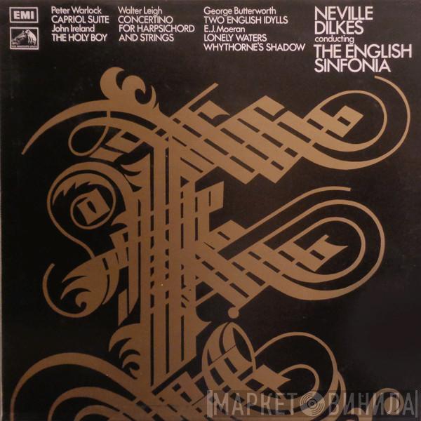 Walter Leigh, John Ireland, George Butterworth, Peter Warlock, Ernest John Moeran, Neville Dilkes, English Sinfonia - Concertino For Harpsichord And Strings / The Holy Boy / Two English Idylls / Capriol Suite / Lonely Waters / Whythorne's Shadow