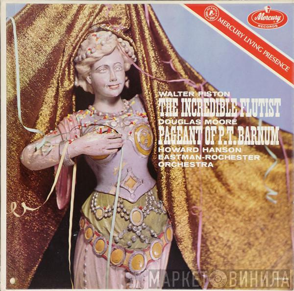 Walter Piston, Douglas Moore, Howard Hanson, Eastman-Rochester Orchestra - The Incredible Flutist / The Pageant Of P.T. Barnum