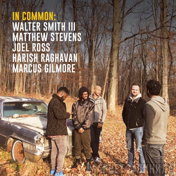 , Walter Smith III , Matthew Stevens  , Joel Ross  , Harish Raghavan  Marcus Gilmore  - In Common