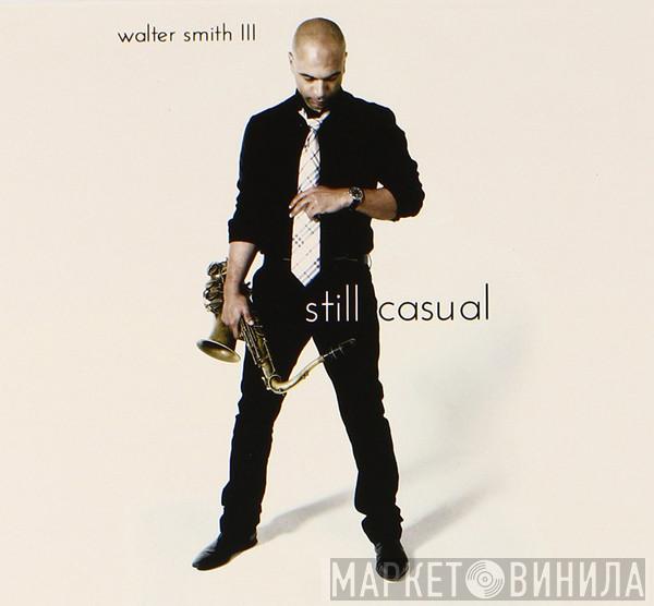  Walter Smith III  - Still Casual